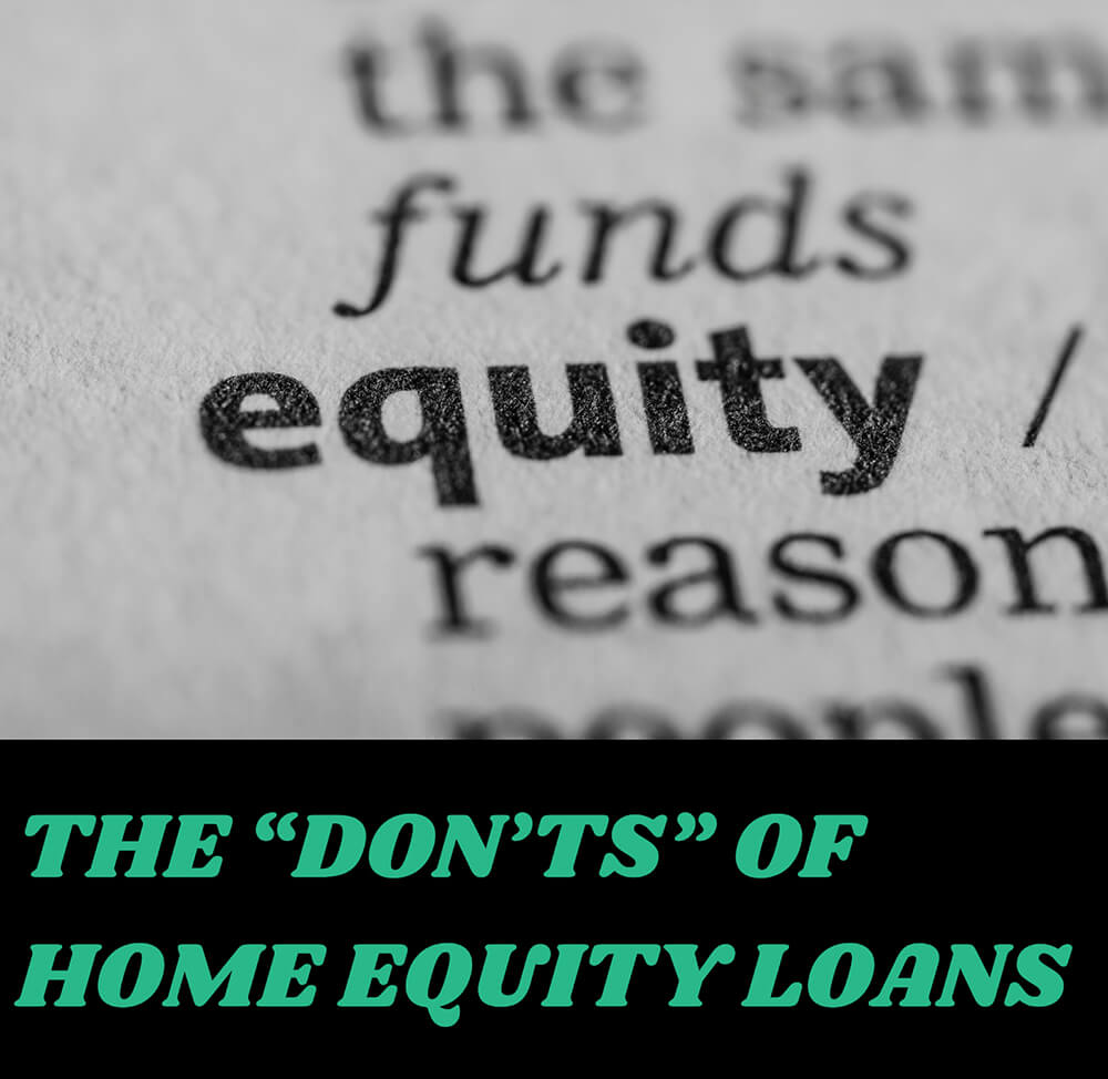 Don’ts of Home Equity Loans