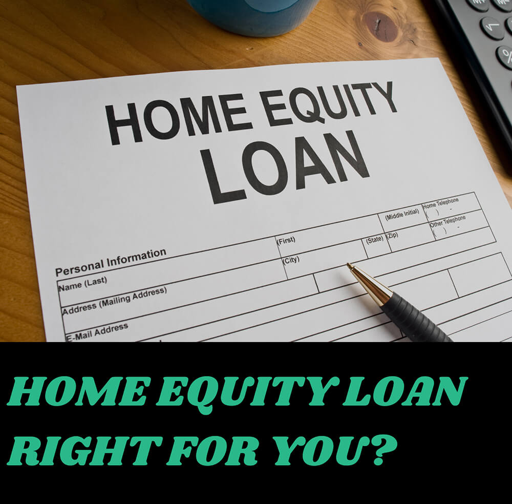 Home Equity Loan Right for You?