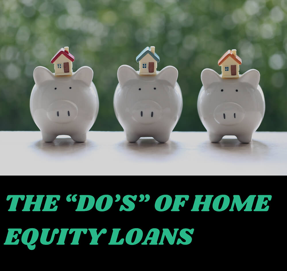 The Do’s of Home Equity Loans