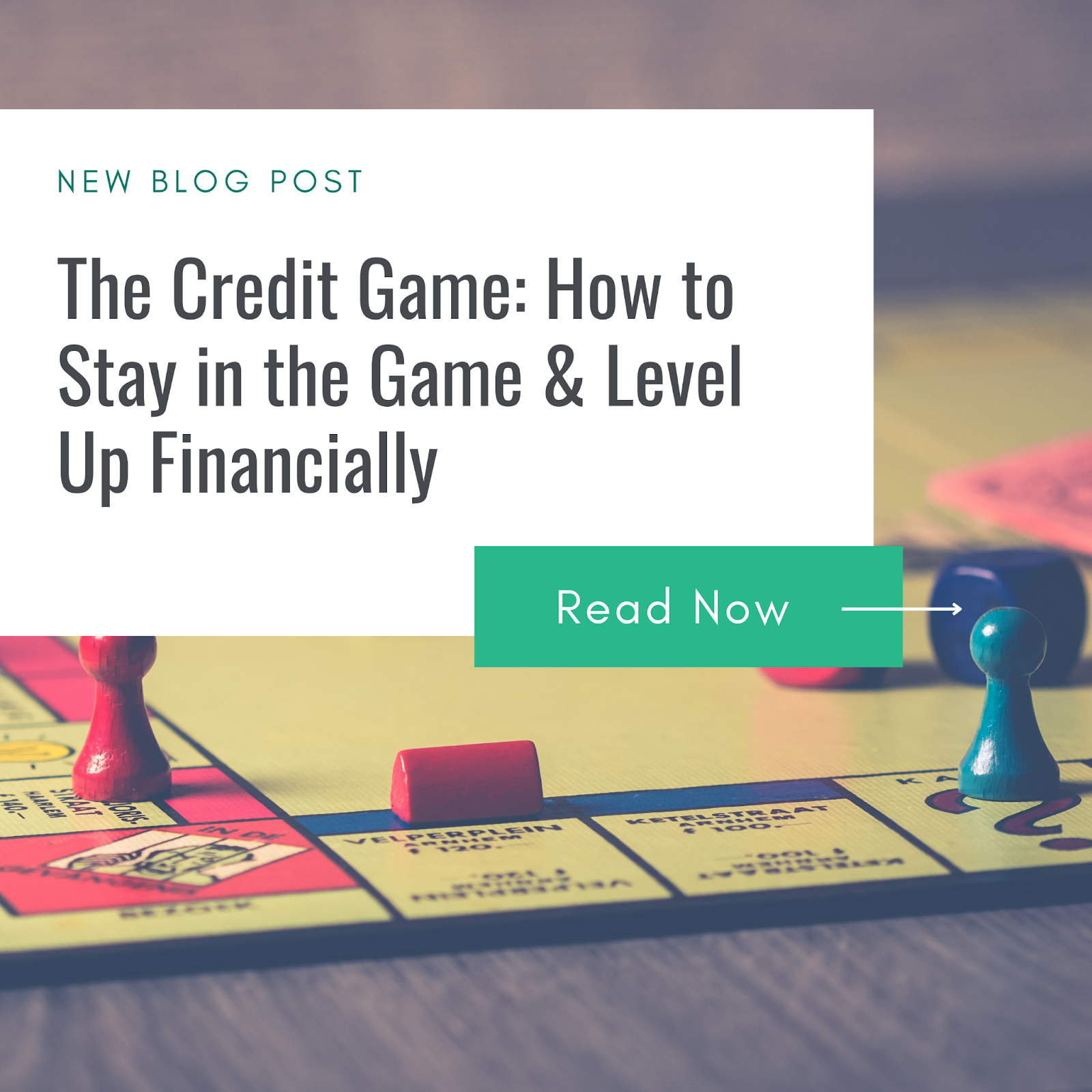 A board game with red and blue playing pieces on a yellow board, overlaid with a text box that reads, "The Credit Game: How to Stay in the Game & Level Up Financially," along with a "Read Now" button.